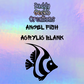 Angel Fish Acrylic Blank