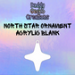 North Star Ornament Acrylic Blank