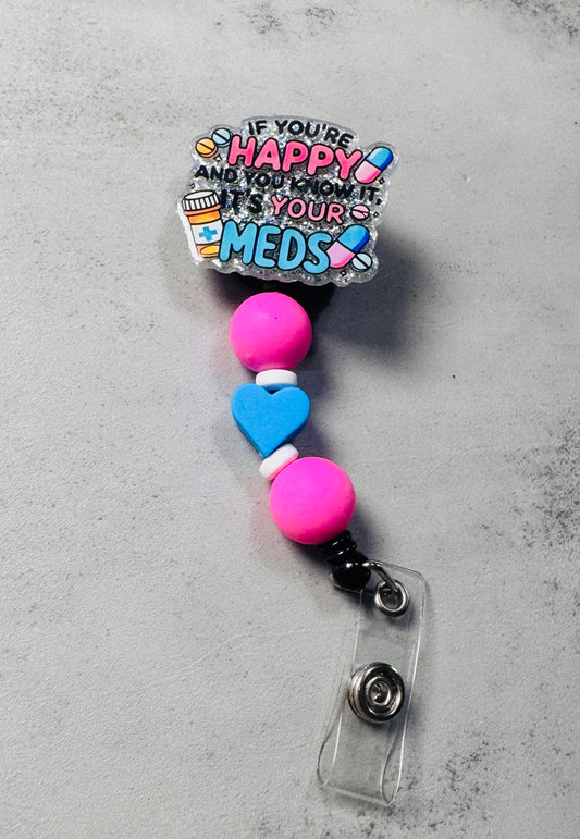 If You’re Happy It’s Your Meds Badge Reel with Clip